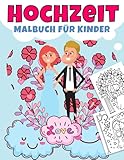 Hochzeit Malbuch für Kinder: Geschenk für Mädchen und Jungen (Kleinkinder Vorschulkinder & Kindergarten) Kuchen, Anzüge, Eheringe, Blumen,Teddybären, Autos und mehr!