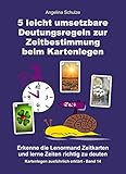 5 leicht umsetzbare Deutungsregeln zur Zeitbestimmung beim Kartenlegen: Erkenne die Lenormand Zeitkarten und lerne Zeiten richtig zu deuten (Kartenlegen ausführlich erklärt - Band 14)