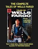 The Complete Tales Of Wells Fargo: The 8-Issue Dell Four-Color Series --- Based on the Hit TV Western -- All Stories --- N