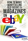 How to Make Money Selling Old Books and Magazines on eBay (eBay Selling Made Easy, Band 8)
