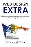 Web Design Extra 2016: Make Money Online Selling Web Design Even if you don't know a single line of code (English Edition)