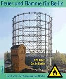 Feuer und Flamme für Berlin - 170 Jahre Gas in B
