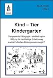 Kind - Tier - Kindergarten: Tiergestützte Pädagogik - ein Beitrag zur Bildung für nachhaltige Entwicklung in vorschulischen Bildungseinrichtungen?