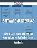 software maintenance - Simple Steps to Win, Insights and Opportunities for Maxing Out Success (English Edition)