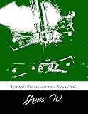 Sealed, Constrained, Recycled (English Edition)