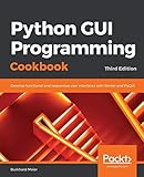 Python GUI Programming Cookbook: Develop functional and responsive user interfaces with tkinter and PyQt5, 3rd E