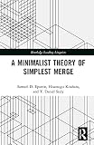A Minimalist Theory of Simplest Merge (Routledge Leading Linguists) (English Edition)