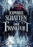 Schwarze Schatten über Frankfurt (Band 1) (Frankfurt-Saga)
