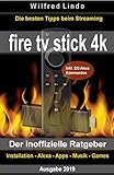 Fire TV Stick 4K – der inoffizielle Ratgeber: Die besten Tricks beim Streaming: Installation, Alexa, Apps, Musik, Games. Inkl. 333 Alex