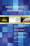 Exercise Franchise For Good Governance All-Inclusive Self-Assessment - More than 680 Success Criteria, Instant Visual Insights, Comprehensive Spreadsheet Dashboard, Auto-Prioritized for Quick R