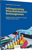 Prüfungstraining Wirtschaftsfachwirt: Rechnungswesen: Aufgaben verstehen, Denkfehler vermeiden, richtige Antw