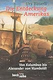 Die Entdeckung Amerikas: Von Kolumbus bis Alexander von Humboldt (Beck'sche Reihe)