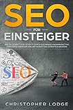 SEO für Anfänger: Search Engine Optimization. Praktische Tipps und Tricks um bei Google, Bing und Co. zu ranken. Kostenloser Traffic durch eine optimale Onpage und Offpage Optimierung durch SEO & SE