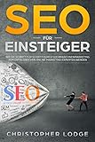 SEO für Anfänger: Search Engine Optimization. Praktische Tipps und Tricks um bei Google, Bing und Co. zu ranken. Kostenloser Traffic durch eine optimale Onpage und Offpage Optimierung durch SEO & SE