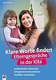 Klare Worte finden – Elterngespräche in der Kita: professionell vorbereiten – kompetent kommunizieren – Konflik