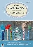 Kleine Geschenke rund ums Jahr – selbst gemacht!: Mit Grundschulkindern Schönes für Eltern, Großeltern und andere liebe Menschen b