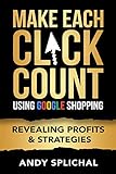 Make Each Click Count Using Google Shopping: Revealing Profits & Strategies (English Edition)