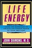 Life Energy: Using the Meridians to Unlock the Hidden Power of Your Emotions (English Edition)