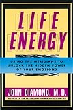 Life Energy: Using the Meridians to Unlock the Hidden Power of Your Emotions (English Edition)