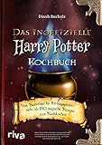 Das inoffizielle Harry-Potter-Kochbuch: Von Butterbier bis Kürbispasteten – mehr als 150 magische Rezepte zum Nachk