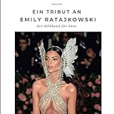 Ein Tribut an Emily Ratajkowski: Der Bildband für Fans: Der Bildband für Fans. Sonderausgabe, verfügbar nur b