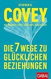 Die 7 Wege zu glücklichen Beziehungen (Dein Leben)