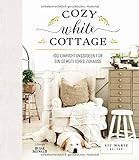 Cozy White Cottage: 100 Einrichtungsideen, um sich zuhause zu fü