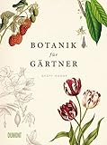 Botanik für Gärtner: Von Achselknospe bis Zwiebelpflanze. Die Wissenschaft der Pflanzen (Von Bäumen, Blüten und Büchern, Band 2)