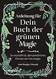 Anleitung für dein Buch der grünen Magie: So erschaffst du dein persönliches Grimoire der Naturmag