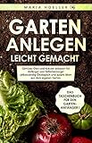 GARTEN ANLEGEN leicht gemacht: Gemüse, Obst und Kräuter anbauen für Anfänger und Selbstversorger selbstständig Ökologisch und autark leben aus dem eigenen Garten. Von zu Hause aus gesund E