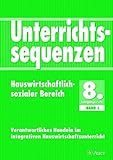 Unterrichtssequenzen Hauswirtschaftlich-sozialer Bereich, 8. Jahrgangsstufe: Komplette Unterrichtssequenzen auch für den sozialen Bereich, mit ... (Unterrichtsseq. Hauswirt./Soz. Bereich)