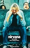 Nirvana: Die wahre Kurt Cobain Story