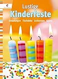 Lustige Kinderfeste: Einladungen, Tischdeko, Leckereien, Sp