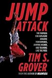 Jump Attack: The Formula for Explosive Athletic Performance, Jumping Higher, and Training Like the Pros (Tim Grover Winning Series)