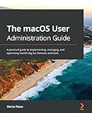 The macOS User Administration Guide: A practical guide to implementing, managing, and optimizing macOS Big Sur features and tools (English Edition)