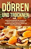 Dörren und Trocknen: Lernen Sie kinderleicht die Vorteile von Dörren und Trocknen mit leckeren Rezepten aus Obst, Gemüse, Nüssen und vielen Leb