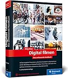 Digital filmen: Das umfassende Handbuch: Filme planen, aufnehmen, bearbeiten und p