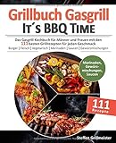 Grillbuch Gasgrill - It's BBQ Time |: Das Gasgrill Kochbuch für Männer und Frauen mit den 111 besten Grillrezepten für jeden Geschmack [Burger, ... inkl. Marinaden, Saucen und Gewürzmischung