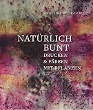 Natürlich bunt: Drucken und Färb
