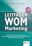 Leitfaden WOM-Marketing: Online & offline neue Kunden gewinnen durch Empfehlungsmarketing, Viral Marketing, Social Media Marketing, Advocating und B