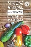 Zucchini Rezepte: Das Beste für Grill, Pfanne und Back