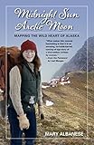 Midnight Sun, Arctic Moon: Mapping the Wild Heart of Alaska (English Edition)