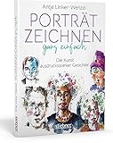 Porträtzeichnen ganz einfach: Die Kunst ausdrucksstarker Gesichter: Zeichnen lernen mit Tipps & Anleitungen der Künstlerin. Zeichenbuch & Bildband in einem: Viele Porträts als Inspirations-Vorlag