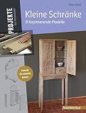 Kleine Schränke: 8 faszinierende Modelle (Projekte für Holzwerker)