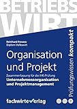 Organisation und Projekt: Zusammenfassung für die IHK-Prüfung der Betriebsw