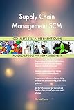 Supply Chain Management SCM All-Inclusive Self-Assessment - More than 680 Success Criteria, Instant Visual Insights, Comprehensive Spreadsheet Dashboard, Auto-Prioritized for Quick R