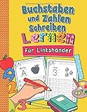 Buchstaben und Zahlen Schreiben Für Linkshänder: So Lernen Linkshändige Kinder Buchstaben und Zahlen Spielend Leicht | ABC & Mathe Lernheft für Kindergarten, Vorschule und 1