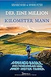 Der Eine Million Kilometer Mann: Armando Basile, Weltenbummler und Immer-weiter-F
