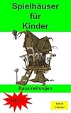 Spielhäuser für Kinder: Bauanleitung