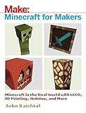 Minecraft for Makers: Minecraft in the Real World With LEGO, 3D Printing, Arduino, and More!